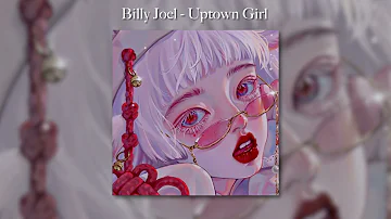 Billy Joel – Uptown Girl (sped up)