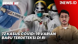 Waspada! 72 Kasus Covid-19 Varian Baru Terdeteksi di RI | Headline iNEWS.ID