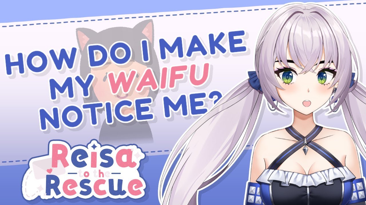 HOW DO I MAKE MY WAIFU NOTICE ME?! | Reisa to the Rescue: Episode 2