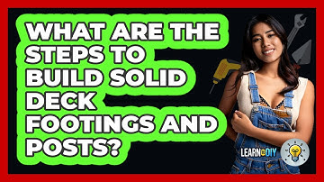 What Are The Steps To Build Solid Deck Footings And Posts? - LearnToDIY360.com
