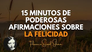 FLORENCE SCOVEL SHINN  CAMBIA TU HUMOR CON 15 MINUTOS DE AFIRMACIONES SOBRE LA FELICIDAD