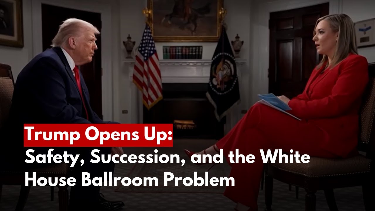Trump Opens Up: Safety, Succession, and the White House Ballroom Problem