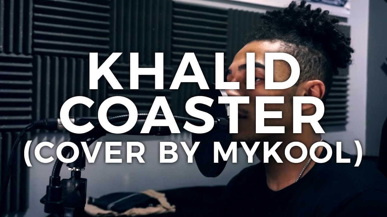 Khalid Coaster (Cover by MYKOOL) YouTube