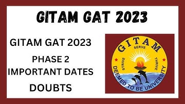 GITAM UNIVERSITY 2023 COUNSELLING ll GAT 2022 PHASE 2 EXAM DATES ll DOUBTS CLEARED ll