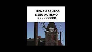 RENAN SANTOS é autista kkkkkkkk