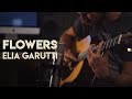 Flowers  elia garutti live  my home studio