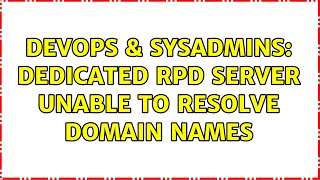 DevOps & SysAdmins: dedicated rpd server unable to resolve domain names