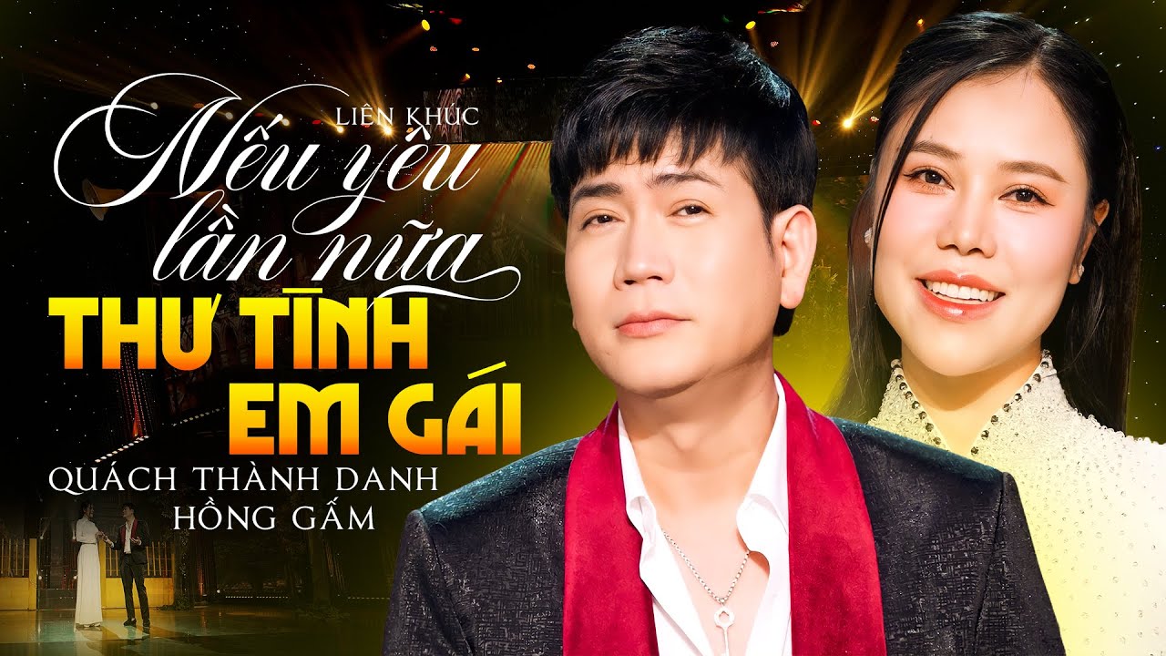 Liên khúc Nếu Yêu Lần Nữa & Thư Tình Em Gái - Quách Thành Danh ft Hồng Gấm | Tuyệt Đỉnh Song Ca