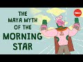 The Maya myth of the morning star