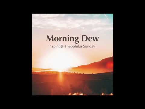 Min. Theophilus Sunday - Morning Dew