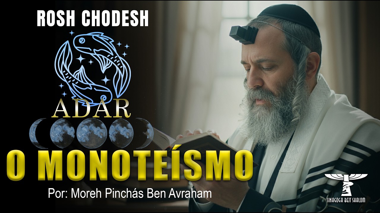 ROSH CHODESH ADAR - O MONOTEÍSMO - 2026/5786