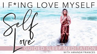 I F-ing Love Myself ♥ Guided Self Love Sleep Meditation ~ Manifest Self Love