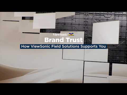 Brand Trust: How ViewSonic Field Solutions Supports You