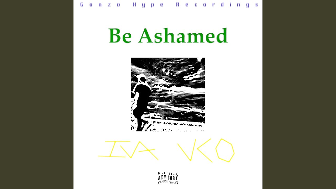 Watch Be Ashamed on YouTube Watch Be Ashamed on YouTube