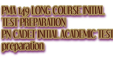 PMA 149 Long course initial test preparation||PN cadet initial academic test preparation