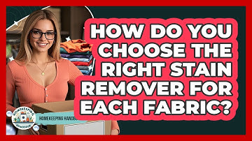 How Do You Choose The Right Stain Remover For Each Fabric? - Homekeeping Handbook