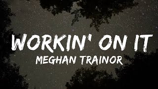 Meghan Trainor - Workin' On It (Lyrics) feat. Lennon Stella & Sasha Sloan