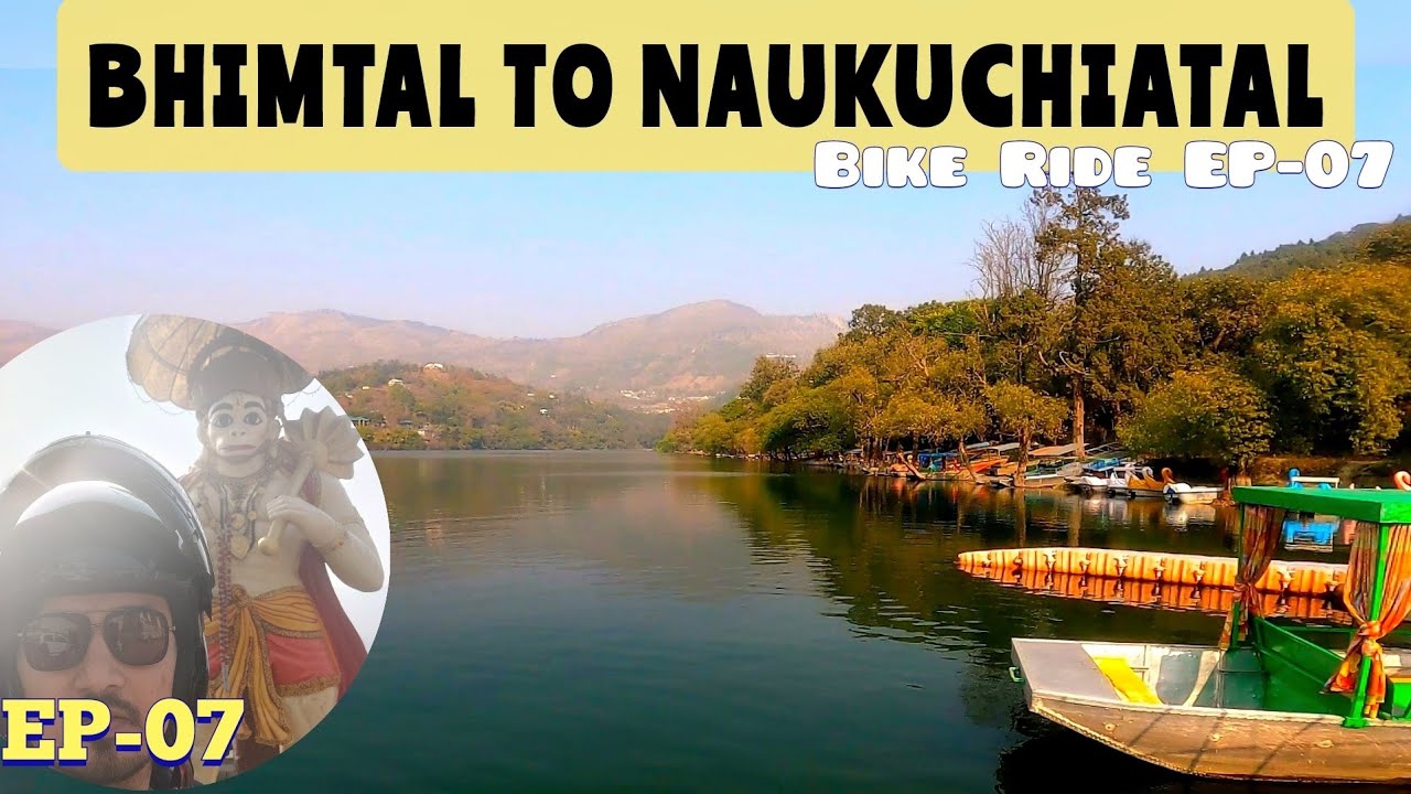 BHIMTAL TO NAUKUCHIATAL | BIKE RIDE | NAINITAL | EP - 07 | UTTARAKHAND VILLAGE SERIES |MOTO VLOG