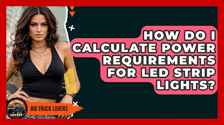 How Do I Calculate Power Requirements For LED Strip Lights? - Big Truck Lovers
