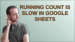 Running Count is Slow in Google Sheets