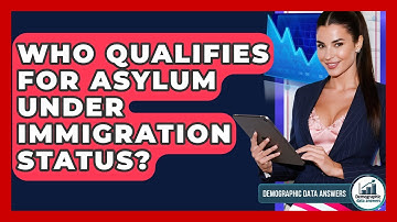 Who Qualifies For Asylum Under Immigration Status? - Demographic Data Answers