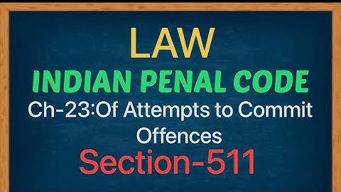 Law | Indian Penal Code | Ch-23:Of Attempts to Commit Offences | Section-511