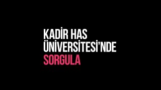 Kadir Has Üniversitesinde Sorgula