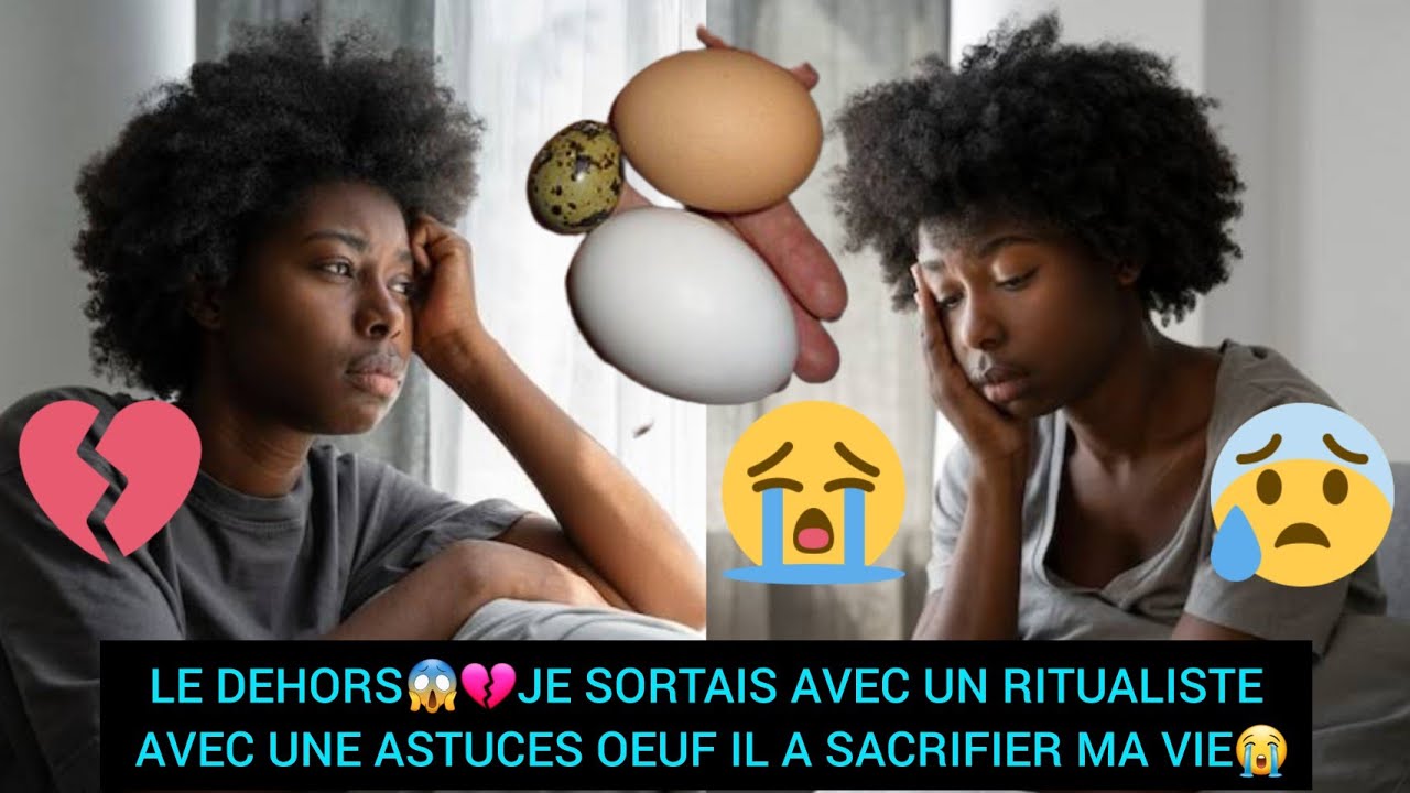 LE DEHORS😱💔JE SORTAIS AVEC UN RITUALISTE AVEC UNE OEUF IL A DETRUIT  MA VIE😭