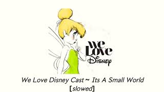 We Love Disney Cast ~ It’s A Small World [slowed]