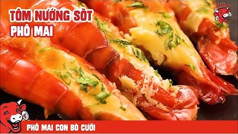 Cách làm TÔM NƯỚNG SỐT PHÔ MAI – Đơn giản, đẹp mắt, thơm ngon ai cũng thích