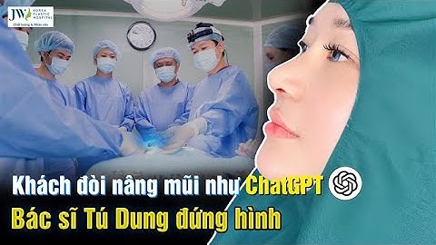 Bác sĩ Tú Dung ĐỨNG HÌNH khách Singapore đòi Nâng mũi S LINE 3D như mẫu ChatGPT AI, kết quả CỰC SỐC