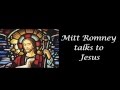 Mitt romney talks to jesus about the very poor