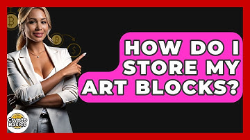 How Do I Store My Art Blocks? - CryptoBasics360.com
