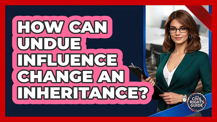 How Can Undue Influence Change An Inheritance?