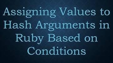 Assigning Values to Hash Arguments in Ruby Based on Conditions