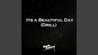 Its a Beautiful Day (Drill)