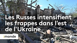 Les Russes intensifient les frappes dans l'est de l'Ukraine