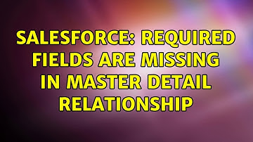 Salesforce: Required fields are missing in master detail relationship (2 Solutions!!)
