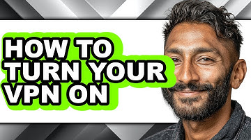 How to Turn Your Vpn on (full Guide)