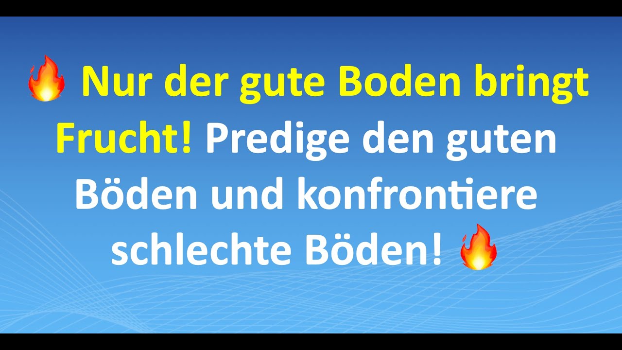 🔥 Nur der gute Boden bringt Frucht! Predige den guten Böden und konfrontiere schlechte Böden! 🔥