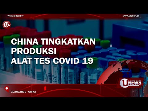 CHINA TINGKATKAN PRODUKSI ALAT TES COVID 19 | U-NEWS