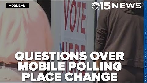 Questions arise over Mobile polling place change amid election certification - WPMI NBC 15