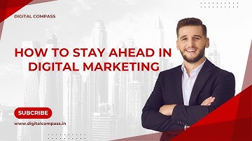 How to Stay Ahead in Digital Marketing: : A Deeper Dive | Digital Compass