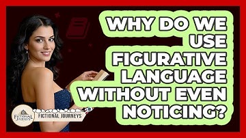 Why Do We Use Figurative Language Without Even Noticing? - Fictional Journeys