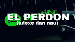 MUSIC EL PERDON - (ADEXE DAN NAU)