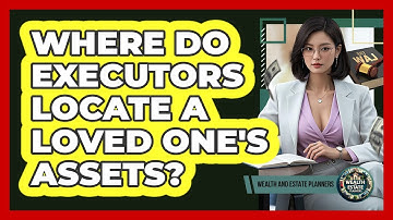 Where Do Executors Locate A Loved One