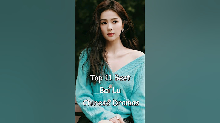 Top 11 Best Bai Lu Chinese Dramas #dramalist #odyssey #cdrama #chinesedrama #cdrama #bailu