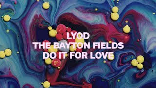 Lyod X The Bayton Fields - Do It For Love Lyric Video