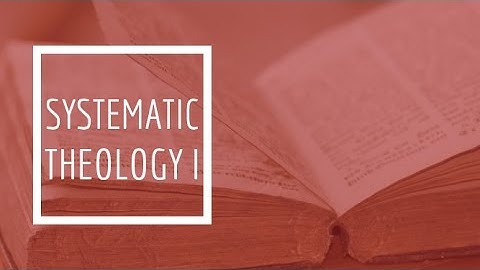 (1) Systematic Theology I - Anthropology (The Doctrine of Man)
