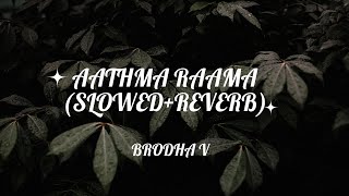 Aathma Raama | Brodha V | Slowed   reverb   lyricial